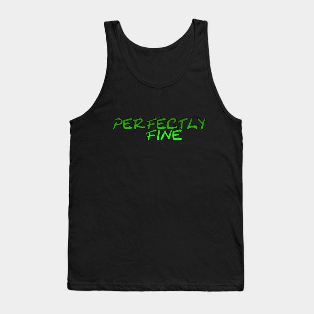 Perfectly Fine Tank Top by Struggleville